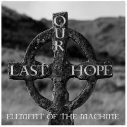 Element Of The Machine : Our Last Hope